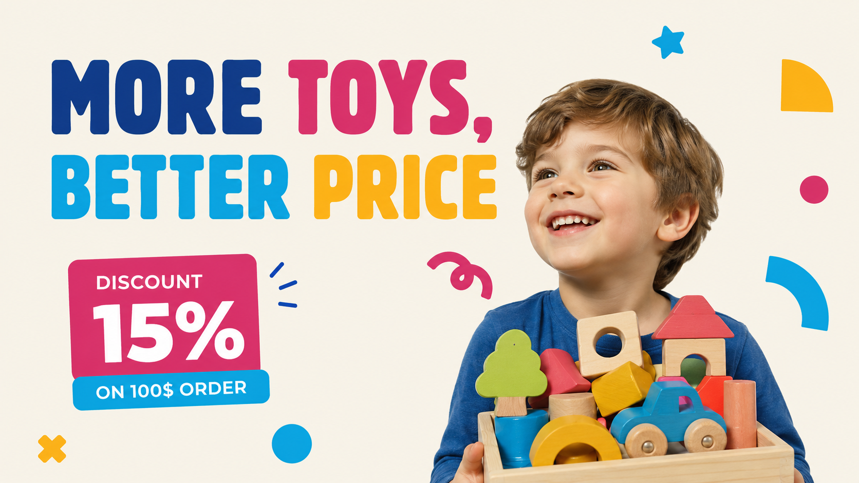 More Toys, Better Price - Discount 15% on 100$ Order